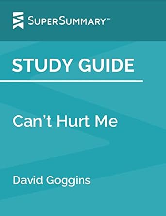 SuperSummary Study Guide: Can't Hurt Me by David Goggins - Self Improvementobook for Athletes and War Veterans - Motivat