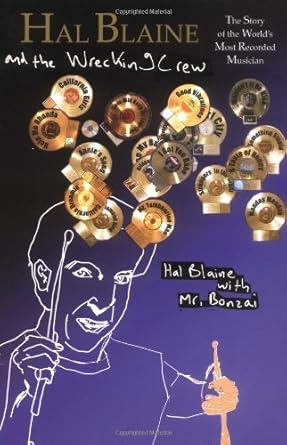 Hal Blaine and the Wrecking Crew: The Story of the World's Most Recorded Musician + Music History + Music Lovers + Studi